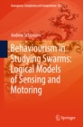 Image for Behaviourism in studying swarms: logical models of sensing and motoring : volume 33