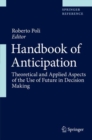 Image for Handbook of Anticipation : Theoretical and Applied Aspects of the Use of Future in Decision Making