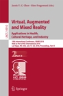 Image for Virtual, augmented and mixed reality: applications in health, cultural heritage, and industry : 10th International Conference, VAMR 2018, held as part of HCI International 2018, Las Vegas, NV, USA, July 15-20, 2018, Proceedings. : 10910