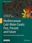 Image for Mediterranean Cold-Water Corals: Past, Present and Future : Understanding the Deep-Sea Realms of Coral