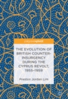 Image for The evolution of British counter-insurgency during the Cyprus Revolt, 1955-1959