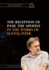 Image for The reception of Paul the apostle in the works of Slavoj Zizek