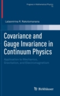 Image for Covariance and Gauge Invariance in Continuum Physics : Application to Mechanics, Gravitation, and Electromagnetism