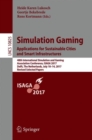 Image for Simulation Gaming. Applications for Sustainable Cities and Smart Infrastructures : 48th International Simulation and Gaming Association Conference, ISAGA 2017, Delft, The Netherlands, July 10-14, 2017