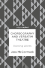 Image for Choreography and Verbatim Theatre: Dancing Words