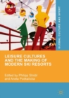 Image for Leisure Cultures and the Making of Modern Ski Resorts