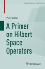 Image for A Primer on Hilbert Space Operators