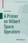 Image for A primer on Hilbert space operators