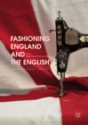 Image for Fashioning England and the English: literature, nation, gender