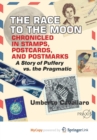 Image for The Race to the Moon Chronicled in Stamps, Postcards, and Postmarks : A Story of Puffery vs. the Pragmatic