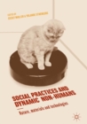 Image for Social practices and dynamic non-humans: nature, materials and technologies