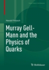 Image for Murray Gell-Mann and the Physics of Quarks