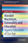 Image for Alasdair MacIntyre, rationality and education: against education of our age.