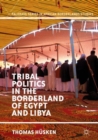 Image for Tribal Politics in the Borderland of Egypt and Libya
