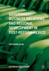 Image for Government-business relations and regional development in post-reform Mexico