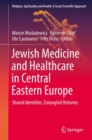 Image for Jewish Medicine and Healthcare in Central Eastern Europe: Shared Identities, Entangled Histories