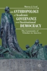 Image for An anthropology of academic governance and institutional democracy  : the community of scholars in America