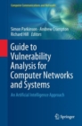 Image for Guide to vulnerability analysis for computer networks and systems: an artificial intelligence approach