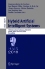 Image for Hybrid artificial intelligent systems: 13th International Conference, HAIS 2018, Oviedo, Spain, June 20-22, 2018, Proceedings
