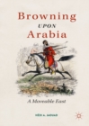 Image for Browning Upon Arabia: A Moveable East