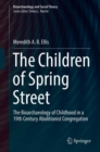 Image for The children of Spring Street: the bioarchaeology of childhood in a 19th century abolitionist congregation
