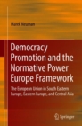 Image for Democracy Promotion and the Normative Power Europe Framework : The European Union in South Eastern Europe, Eastern Europe, and Central Asia