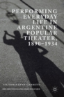 Image for Performing Everyday Life in Argentine Popular Theater, 1890–1934