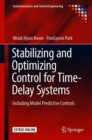 Image for Stabilizing and Optimizing Control for Time-Delay Systems : Including Model Predictive Controls