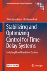 Image for Stabilizing and Optimizing Control for Time-Delay Systems: Including Model Predictive Controls