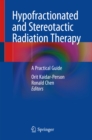 Image for Hypofractionated and stereotactic radiation therapy: a practical guide
