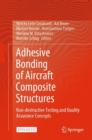 Image for Adhesive Bonding of Aircraft Composite Structures : Non-destructive Testing and Quality Assurance Concepts