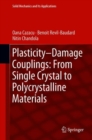 Image for Plasticity-Damage Couplings: From Single Crystal to Polycrystalline Materials