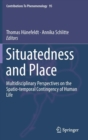 Image for Situatedness and place  : multidisciplinary perspectives on the spatio-temporal contingency of human life