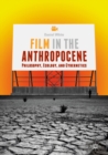 Image for Film in the anthropocene: philosophy, ecology, and cybernetics
