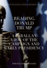 Image for Reading Donald Trump: A Parallax View of the Campaign and Early Presidency