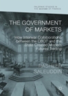 Image for The government of markets  : how interwar collaborations between the CBOT and the state created modern futures trading