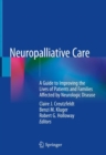 Image for Neuropalliative Care : A Guide to Improving the Lives of Patients and Families Affected by Neurologic Disease