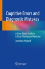 Image for Cognitive Errors and Diagnostic Mistakes: A Case-Based Guide to Critical Thinking in Medicine