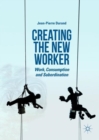 Image for Creating the new worker: work, consumption and subordination