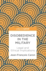Image for Disobedience in the military  : legal and ethical implications