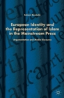 Image for European identity and the representation of Islam in the mainstream press  : argumentation and media discourse