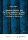 Image for European Identity and the Representation of Islam in the Mainstream Press : Argumentation and Media Discourse