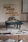 Image for Ruin Porn and the Obsession with Decay