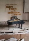 Image for Ruin porn and the obsession with decay