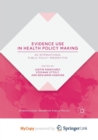 Image for Evidence Use in Health Policy Making : An International Public Policy Perspective
