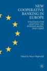 Image for New cooperative banking in Europe  : strategies for adapting the business model post crisis
