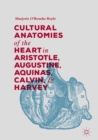 Image for Cultural Anatomies of the Heart in Aristotle, Augustine, Aquinas, Calvin, and Harvey