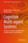 Image for Cognitive multi-agent systems: structures, strategies and applications to mobile robotics and robosoccer