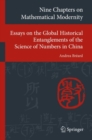 Image for Nine Chapters on Mathematical Modernity : Essays on the Global Historical Entanglements of the Science of Numbers in China