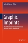 Image for Graphic Imprints: The Influence of Representation and Ideation Tools in Architecture
